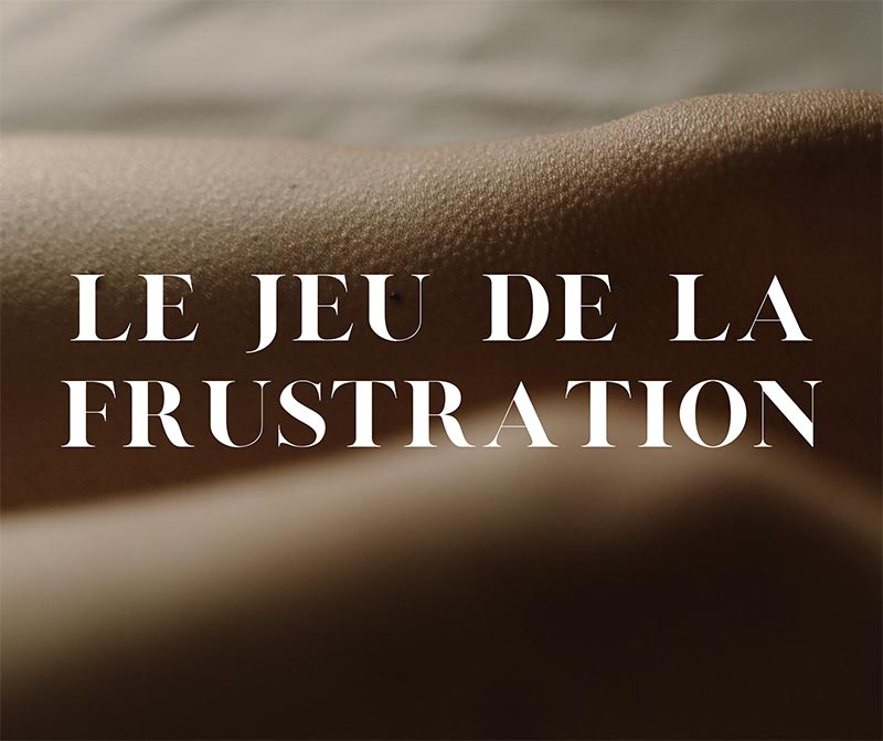 LE JEU DE LA FRUSTRATION – Blindher X Celle qui aimait